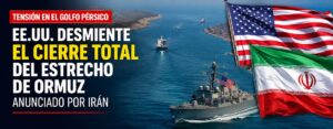 EE.UU. desmiente el cierre total del Estrecho de Ormuz anunciado por Irán